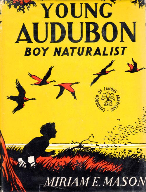 Young Audubon: Boy Naturalis - Miriam E. Mason - Childhood of Famous Americans Series - Naturalist - John James Audubon